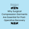 Why Surgical Compression Garments Are Recommended for Post-Operative Recovery
